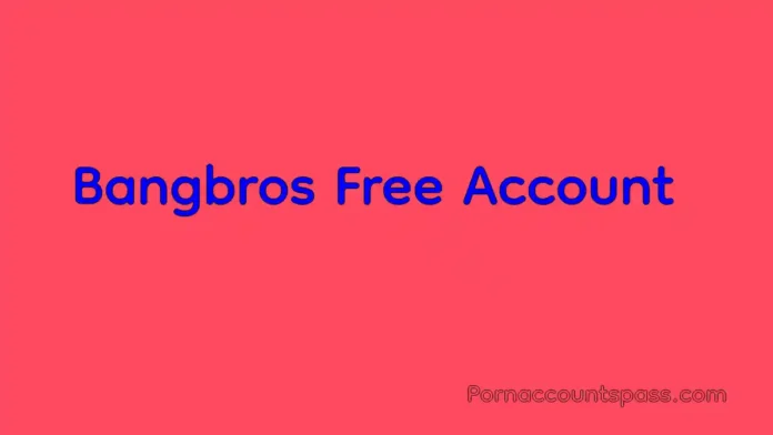 Bangbros accounts free